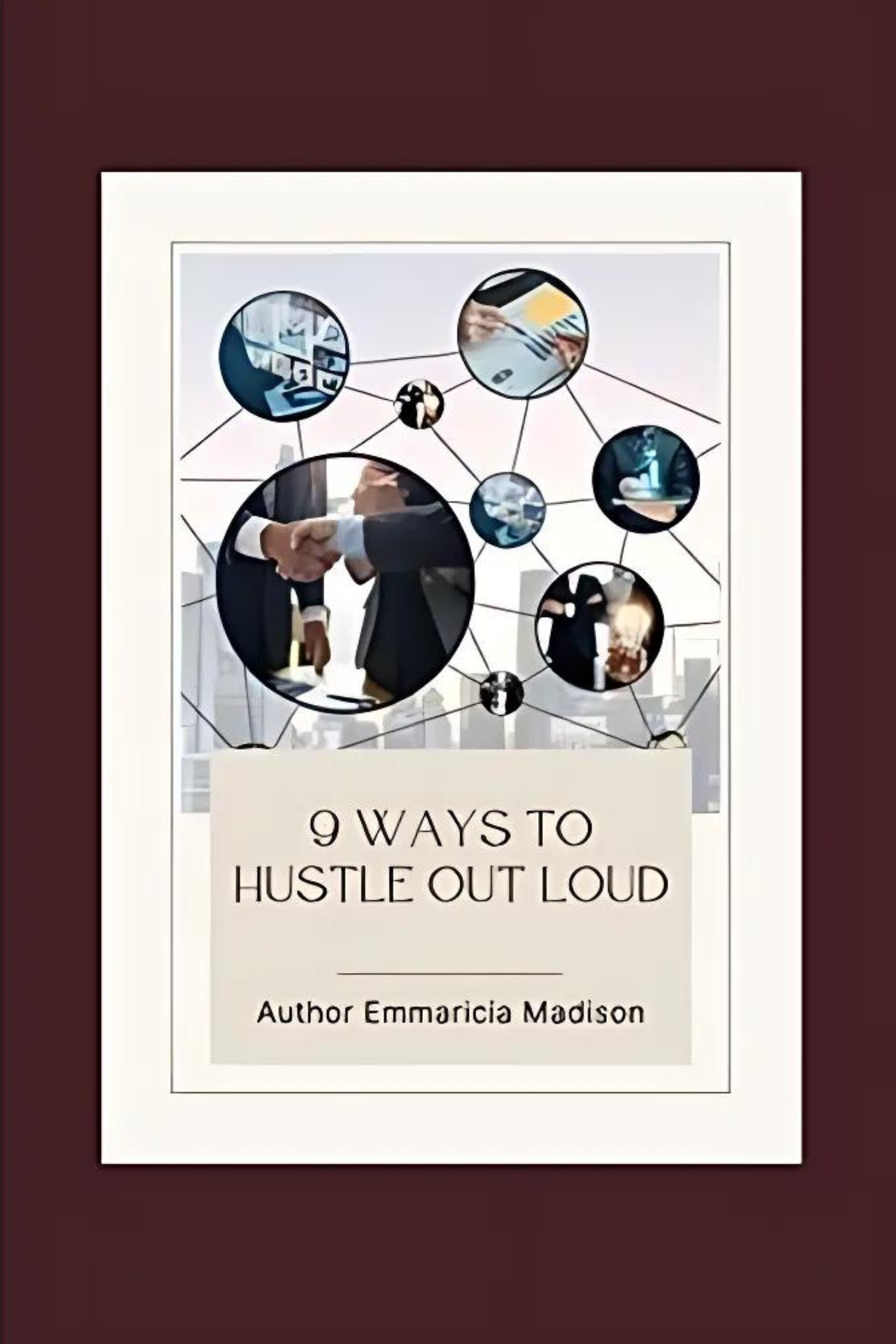 9 Ways to Hustle Out Loud Emmaricia Madison